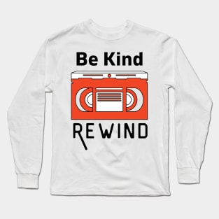 Be Kind Rewind Long Sleeve T-Shirt